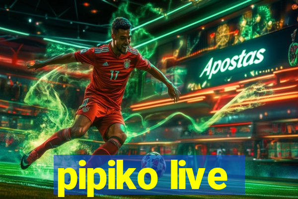 pipiko live